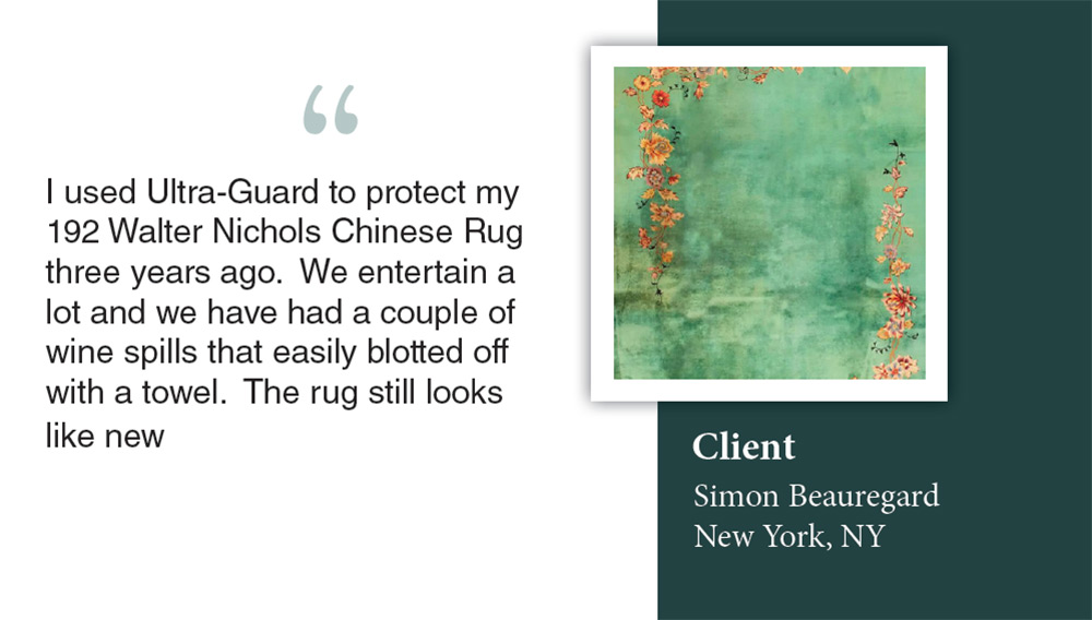 Client Simon Beauregard in New York, NY shares how Ultra-Guard from San Juan Capistrano protected his vintage Chinese rug from wine spills, keeping it looking new.